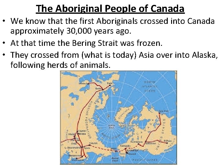 The Aboriginal People of Canada • We know that the first Aboriginals crossed into