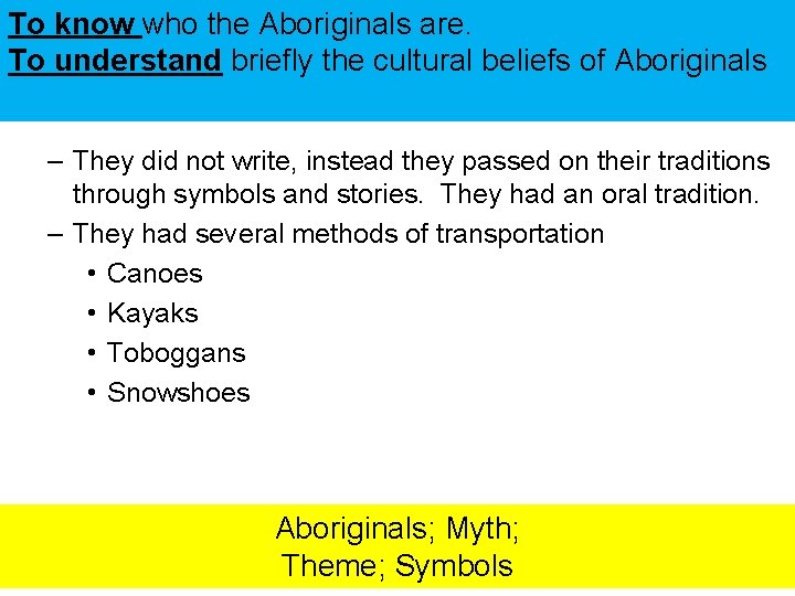 To know who the Aboriginals are. To understand briefly the cultural beliefs of Aboriginals