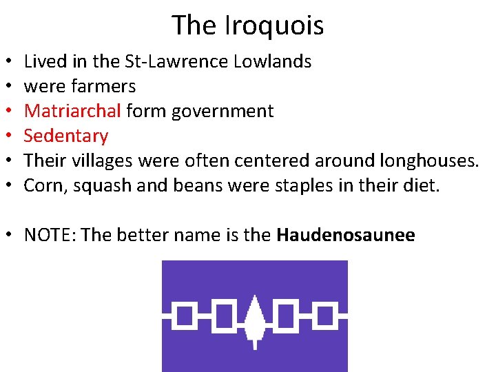 The Iroquois • • • Lived in the St-Lawrence Lowlands were farmers Matriarchal form