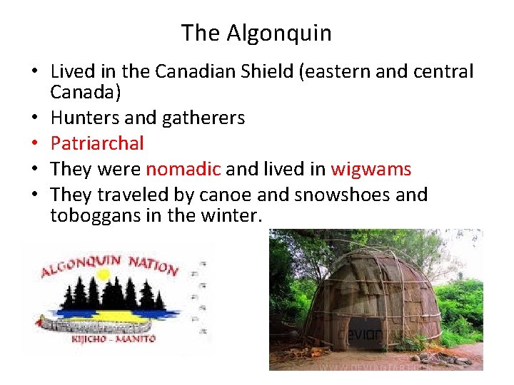 The Algonquin • Lived in the Canadian Shield (eastern and central Canada) • Hunters