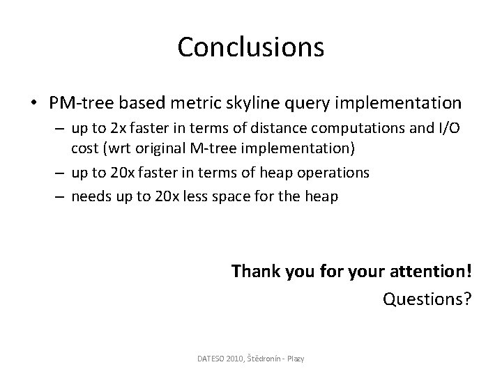 Conclusions • PM-tree based metric skyline query implementation – up to 2 x faster