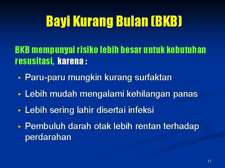 Bayi Kurang Bulan (BKB) BKB mempunyai risiko lebih besar untuk kebutuhan resusitasi, karena :