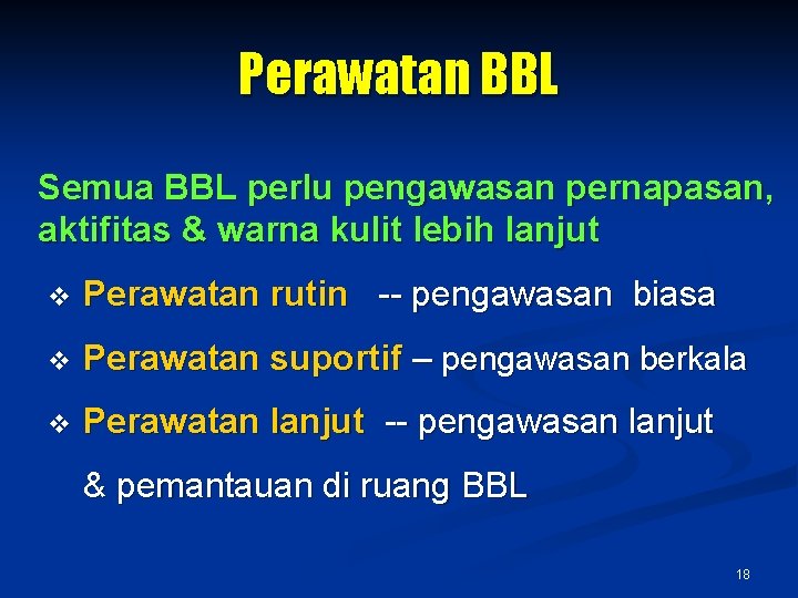 Perawatan BBL Semua BBL perlu pengawasan pernapasan, aktifitas & warna kulit lebih lanjut v