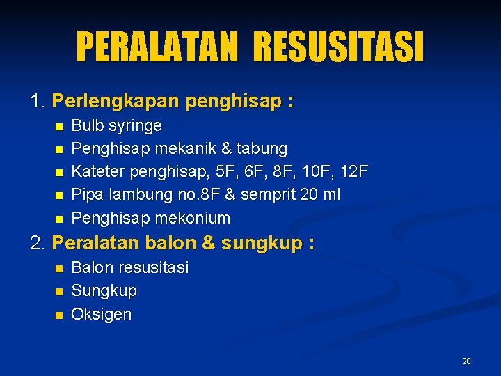 PERALATAN RESUSITASI 1. Perlengkapan penghisap : n n n Bulb syringe Penghisap mekanik &