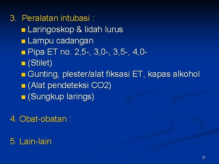 3. Peralatan intubasi : n Laringoskop & lidah lurus n Lampu cadangan n Pipa