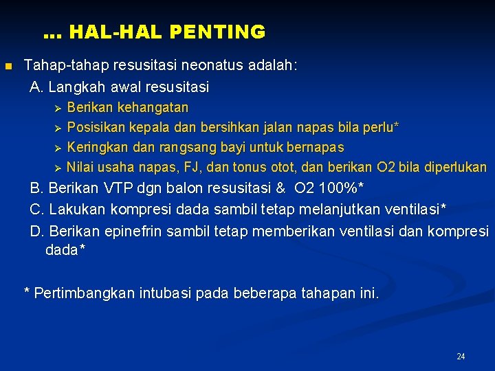 … HAL-HAL PENTING n Tahap-tahap resusitasi neonatus adalah: A. Langkah awal resusitasi Berikan kehangatan