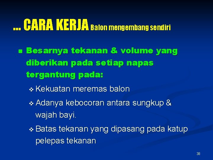 … CARA KERJA Balon mengembang sendiri n Besarnya tekanan & volume yang diberikan pada