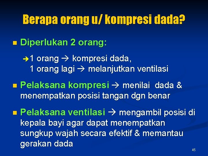 Berapa orang u/ kompresi dada? n Diperlukan 2 orang: 1 orang kompresi dada, 1