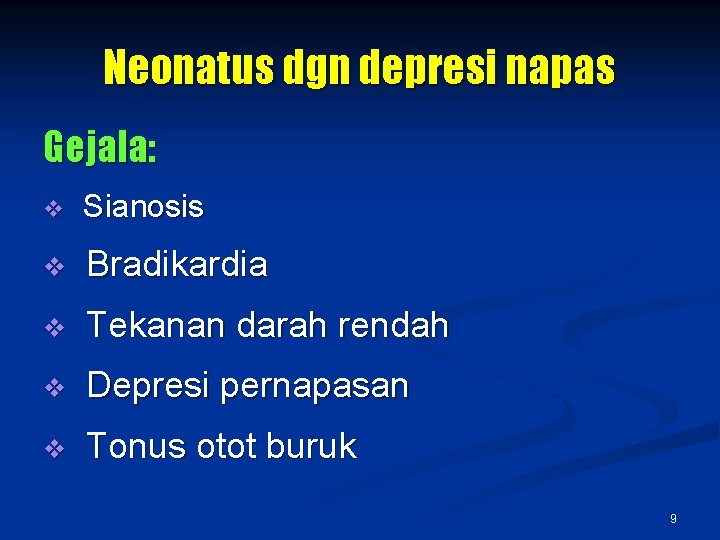 Neonatus dgn depresi napas Gejala: v Sianosis v Bradikardia v Tekanan darah rendah v