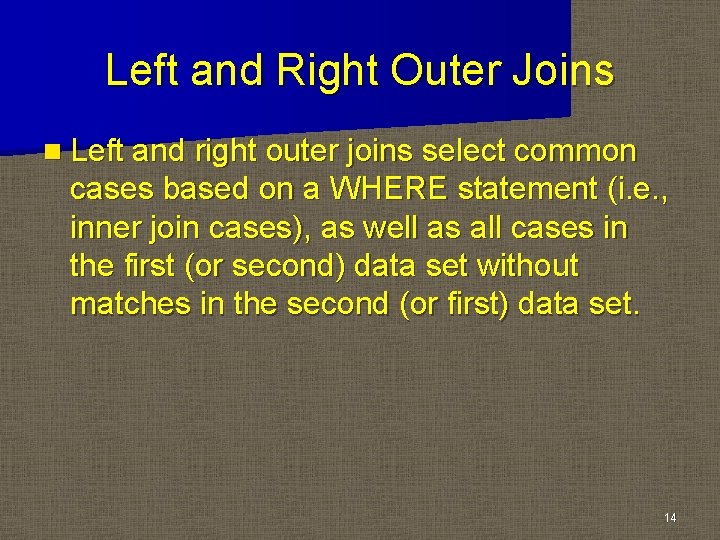 Left and Right Outer Joins n Left and right outer joins select common cases