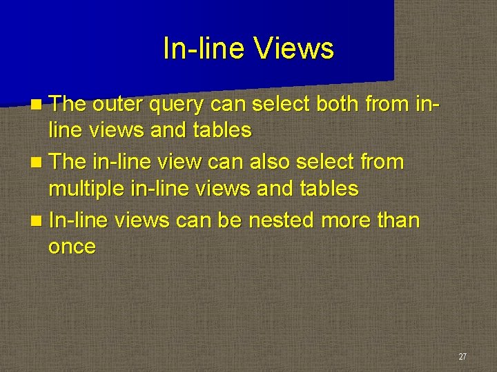 In-line Views n The outer query can select both from in- line views and