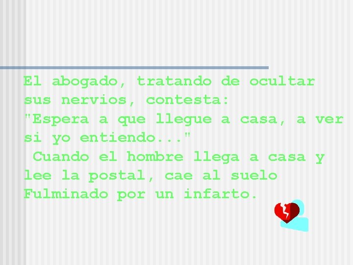 El abogado, tratando de ocultar sus nervios, contesta: "Espera a que llegue a casa,