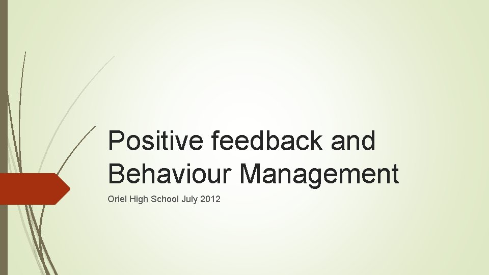 Positive feedback and Behaviour Management Oriel High School July 2012 