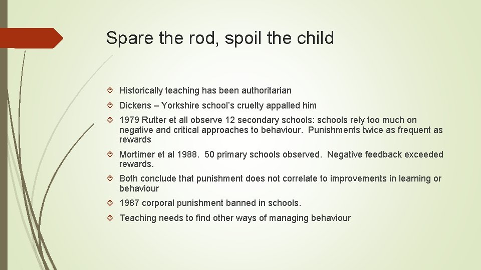 Spare the rod, spoil the child Historically teaching has been authoritarian Dickens – Yorkshire
