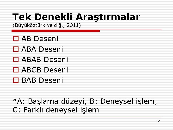 Tek Denekli Araştırmalar (Büyüköztürk ve diğ. , 2011) o o o AB Deseni ABAB