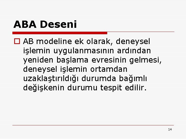 ABA Deseni o AB modeline ek olarak, deneysel işlemin uygulanmasının ardından yeniden başlama evresinin