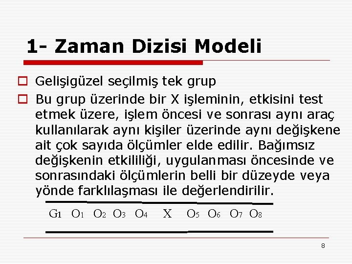 1 - Zaman Dizisi Modeli o Gelişigüzel seçilmiş tek grup o Bu grup üzerinde