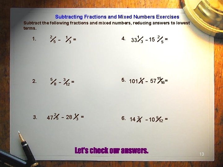 Subtracting Fractions and Mixed Numbers Exercises Subtract the following fractions and mixed numbers, reducing