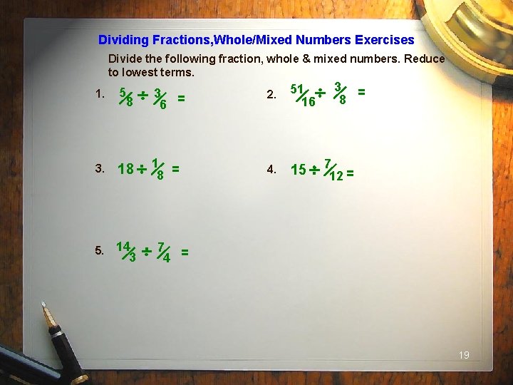 Dividing Fractions, Whole/Mixed Numbers Exercises Divide the following fraction, whole & mixed numbers. Reduce