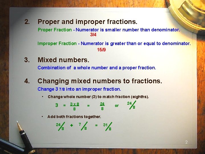 2. Proper and improper fractions. Proper Fraction - Numerator is smaller number than denominator.