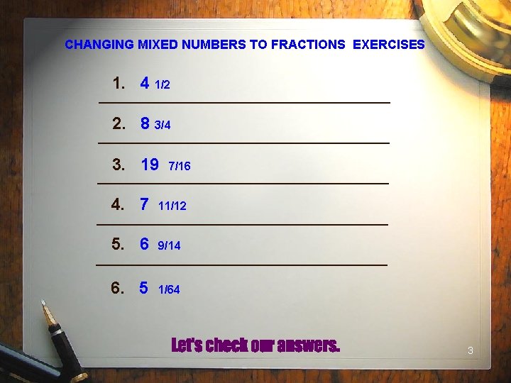 CHANGING MIXED NUMBERS TO FRACTIONS EXERCISES 1. 4 1/2 2. 8 3/4 3. 19