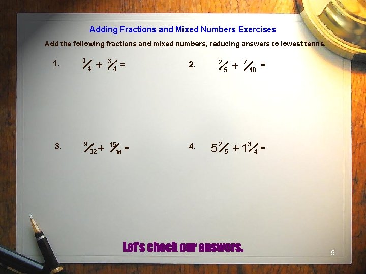 Adding Fractions and Mixed Numbers Exercises Add the following fractions and mixed numbers, reducing