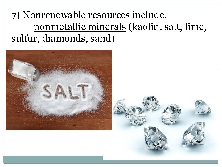 7) Nonrenewable resources include: nonmetallic minerals (kaolin, salt, lime, sulfur, diamonds, sand) 