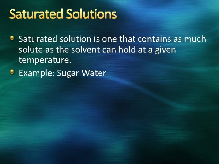 Saturated Solutions Saturated solution is one that contains as much solute as the solvent