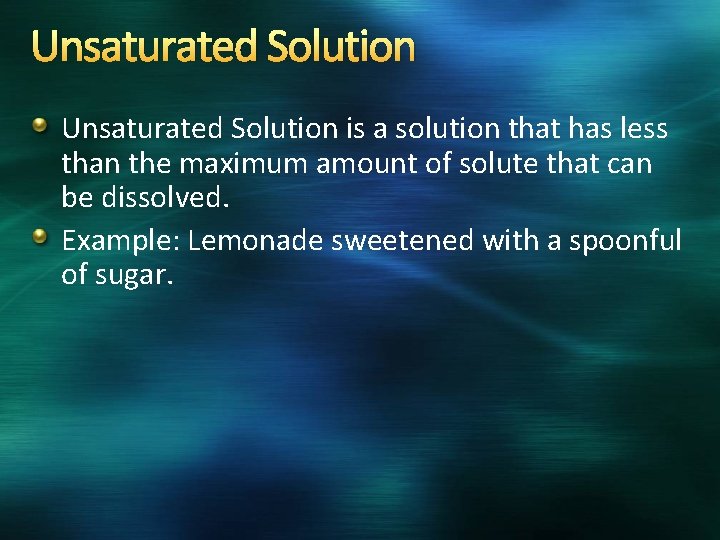 Unsaturated Solution is a solution that has less than the maximum amount of solute