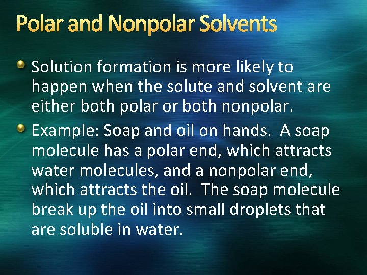 Polar and Nonpolar Solvents Solution formation is more likely to happen when the solute