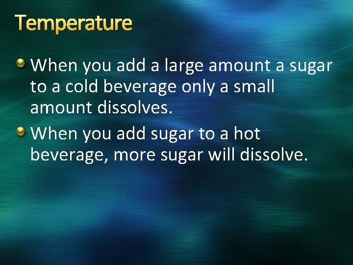 Temperature When you add a large amount a sugar to a cold beverage only