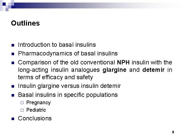 Outlines n n n Introduction to basal insulins Pharmacodynamics of basal insulins Comparison of