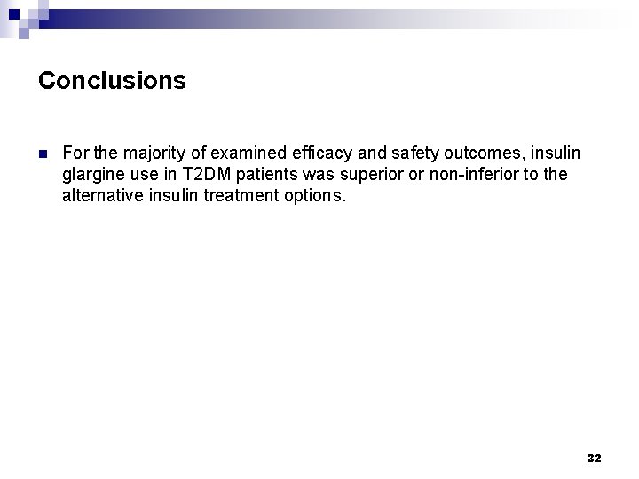 Conclusions n For the majority of examined efficacy and safety outcomes, insulin glargine use