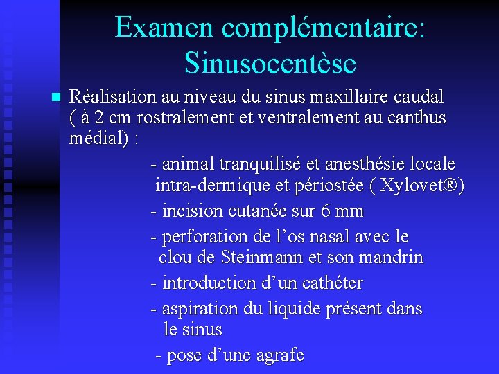 Examen complémentaire: Sinusocentèse n Réalisation au niveau du sinus maxillaire caudal ( à 2