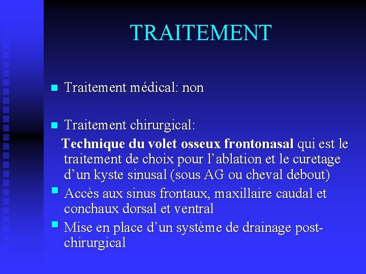 TRAITEMENT n Traitement médical: non Traitement chirurgical: Technique du volet osseux frontonasal qui est