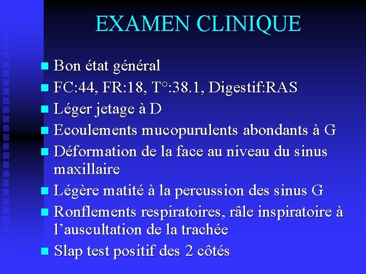 EXAMEN CLINIQUE Bon état général n FC: 44, FR: 18, T°: 38. 1, Digestif: