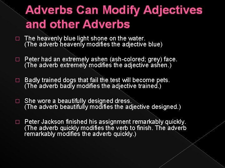 Adverbs Can Modify Adjectives and other Adverbs � The heavenly blue light shone on