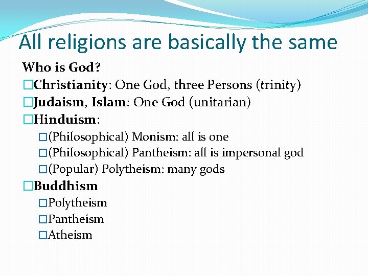 All religions are basically the same Who is God? �Christianity: One God, three Persons