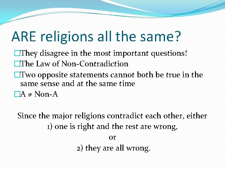 ARE religions all the same? �They disagree in the most important questions! �The Law