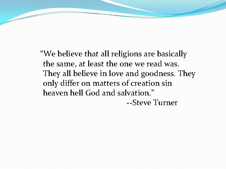 “We believe that all religions are basically the same, at least the one we