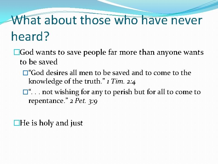 What about those who have never heard? �God wants to save people far more