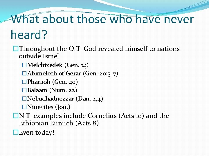 What about those who have never heard? �Throughout the O. T. God revealed himself