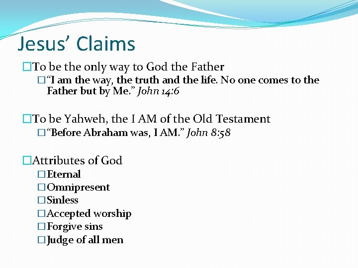 Jesus’ Claims �To be the only way to God the Father �“I am the