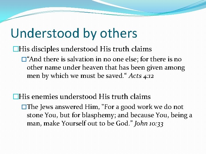 Understood by others �His disciples understood His truth claims �“And there is salvation in