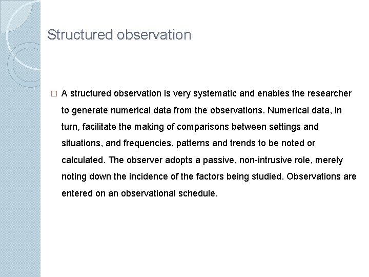 Structured observation � A structured observation is very systematic and enables the researcher to