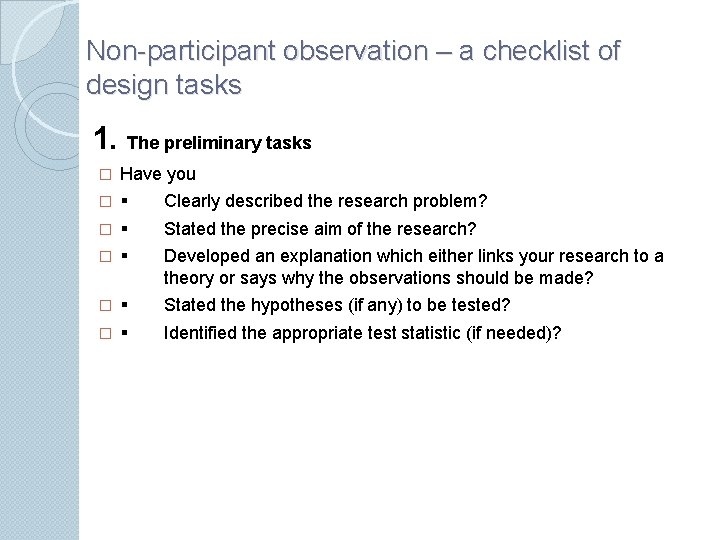 Non-participant observation – a checklist of design tasks 1. The preliminary tasks � Have