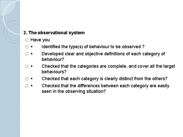 2. The observational system � Have you � Identified the type(s) of behaviour to