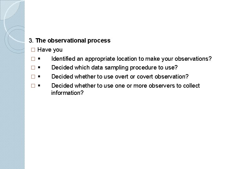 3. The observational process � Have you � Identified an appropriate location to make