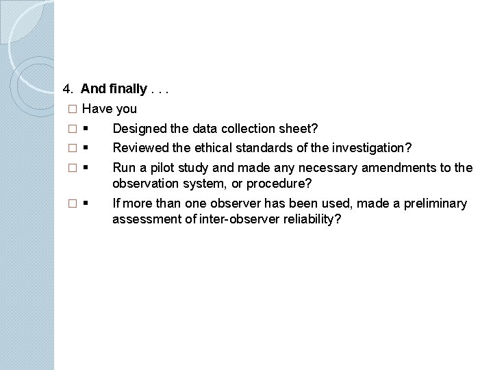 4. And finally. . . � Have you � Designed the data collection sheet?