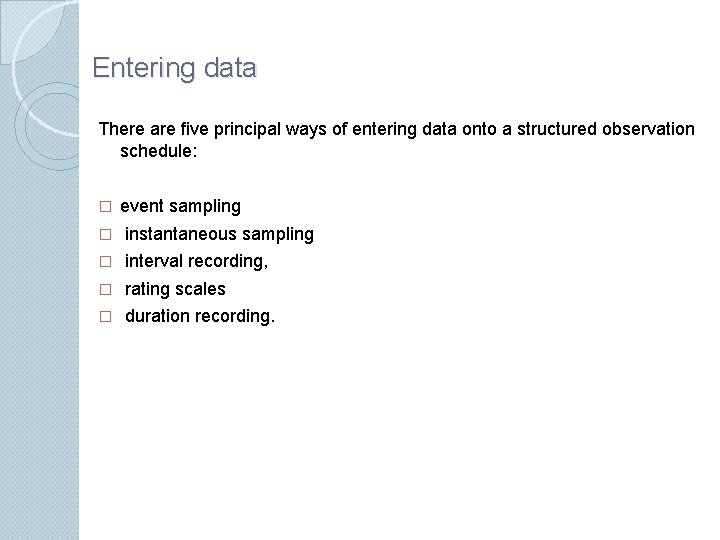 Entering data There are ﬁve principal ways of entering data onto a structured observation